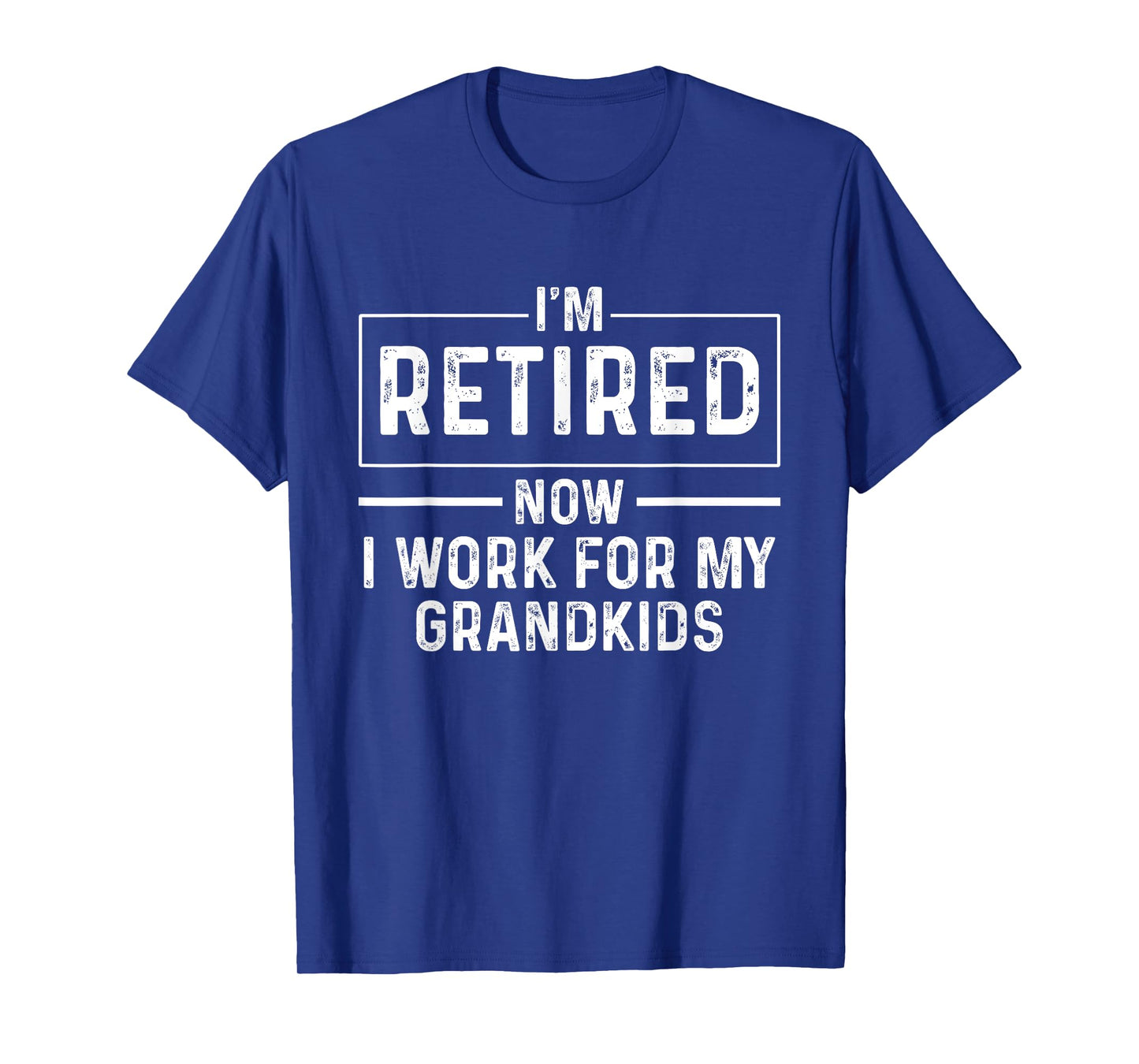 I'm Retired Now I Work For My Grandkids Funny Grandparents T-Shirt