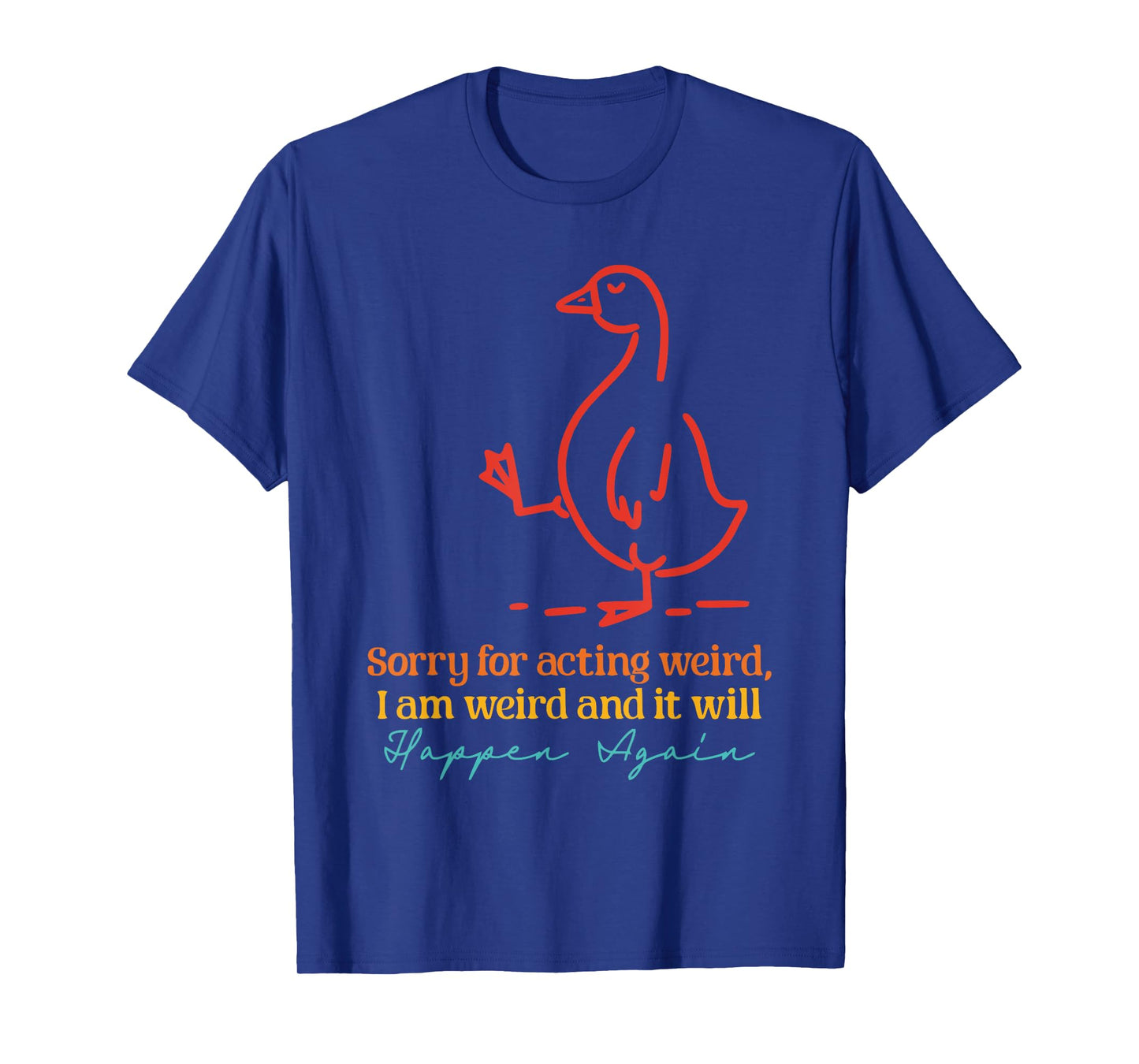Sorry For Acting Weird, I Am Weird Design T-Shirt