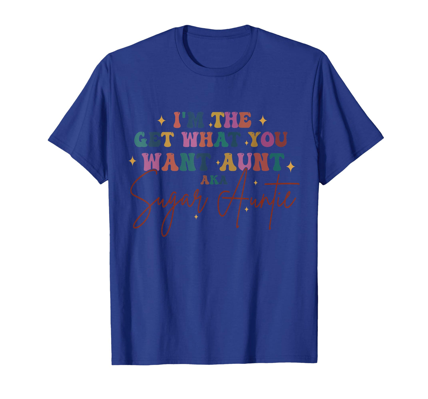 I'm The Get What You Want Aunt Aka Sugar Auntie Retro Groovy T-Shirt