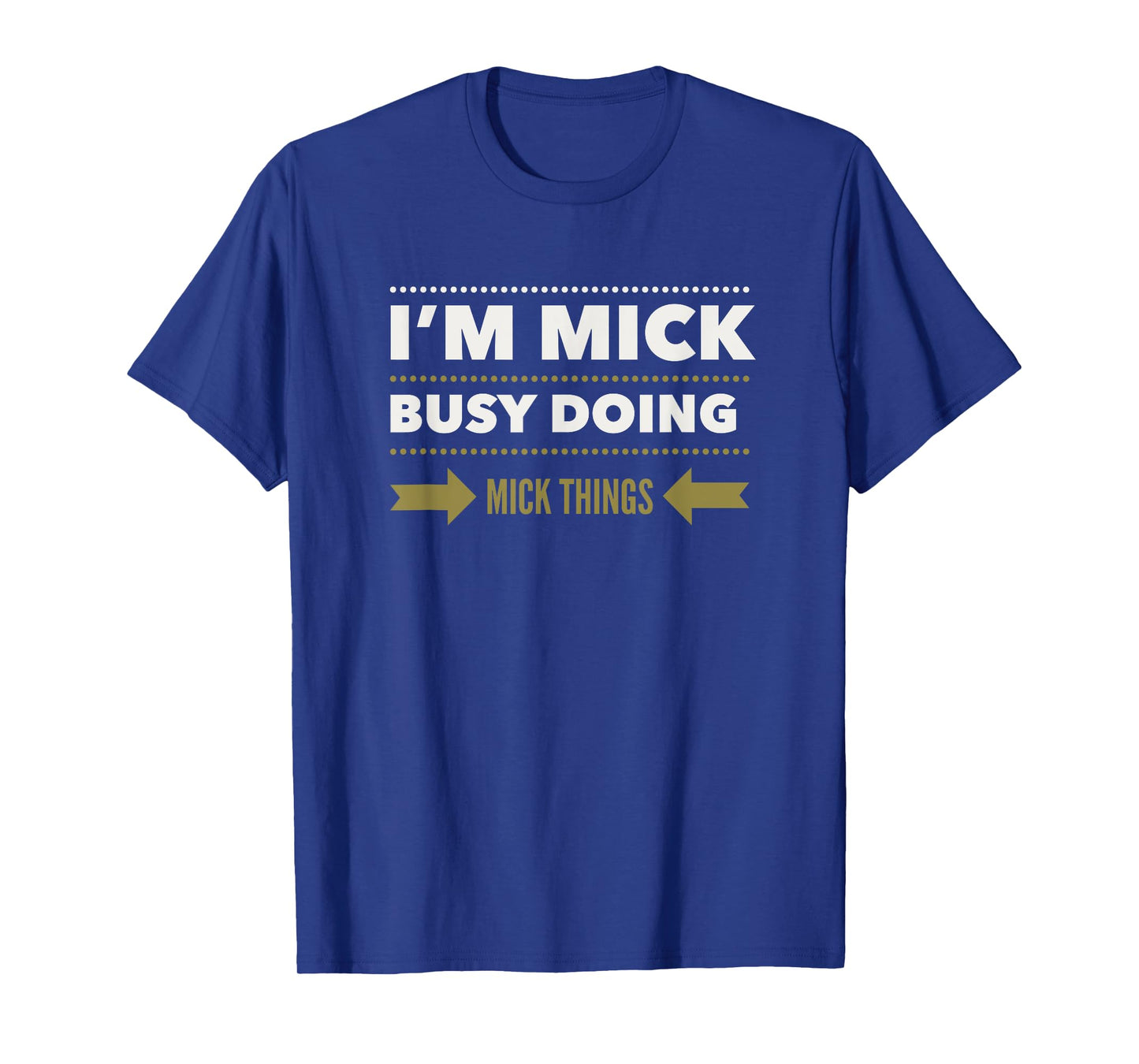 I'M MICK BUSY DOING MICK THINGS Funny Saying T-Shirt