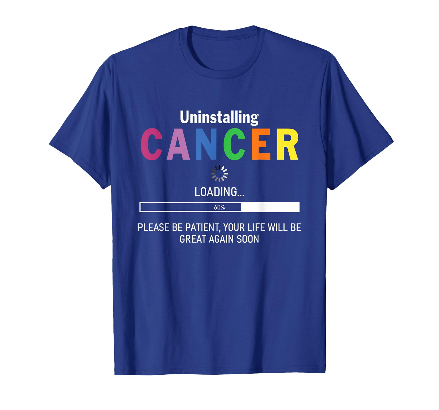 Uninstalling Cancer Loading Please Be Patient Your Life Will T-Shirt