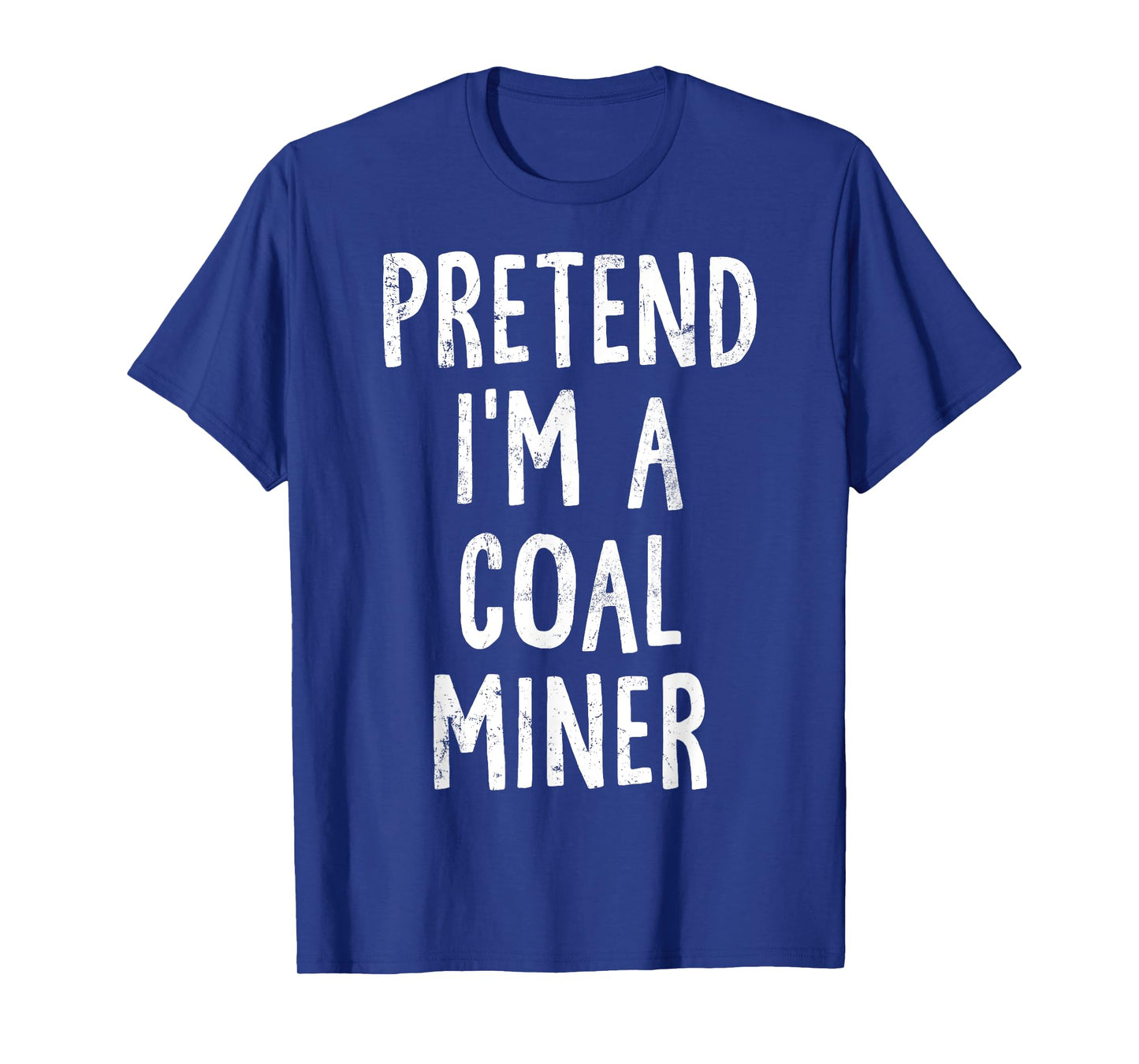 Pretend I'm A Coal Miner Lazy Easy Halloween Costume T-Shirt