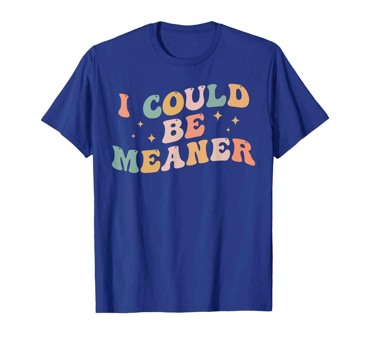 I Could Be Meaner Funny Adult Humor Sarcastic Retro T-Shirt