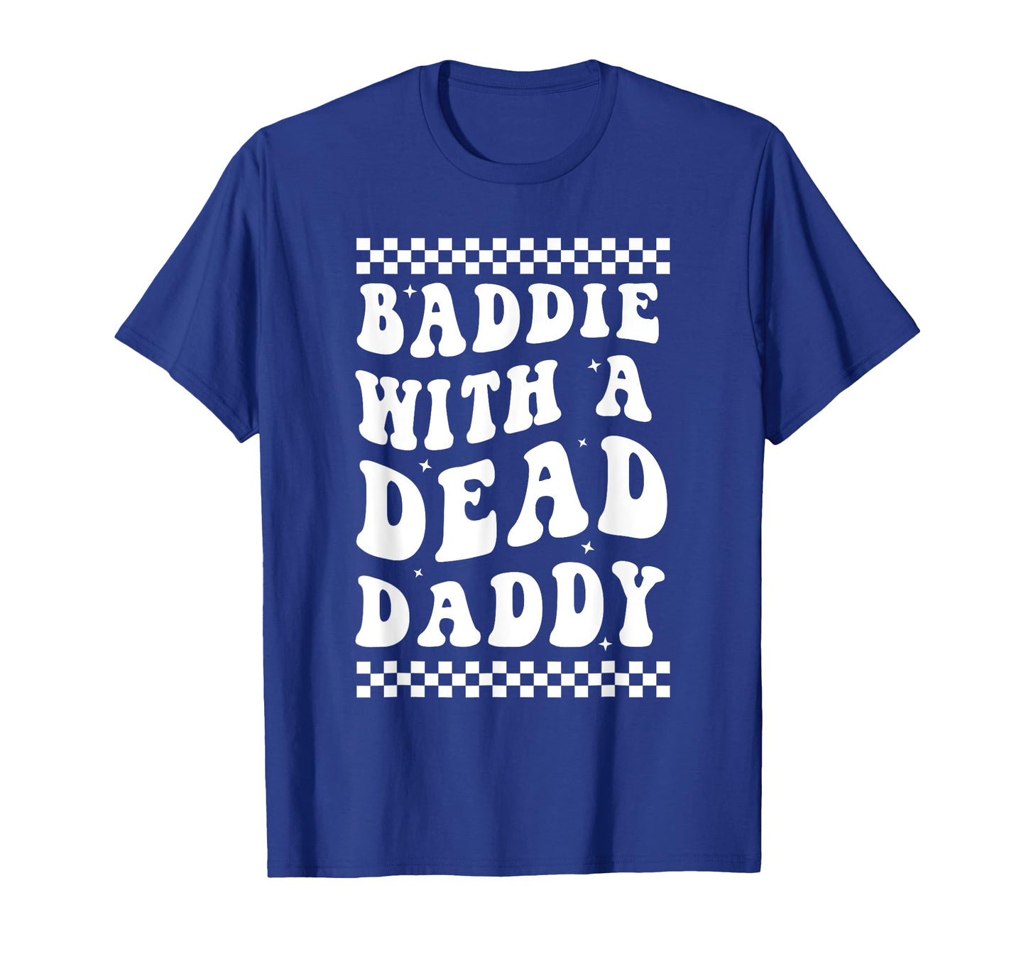 Baddie With A Dead Daddy Dead Dad Club Funny Dark Humor T-Shirt