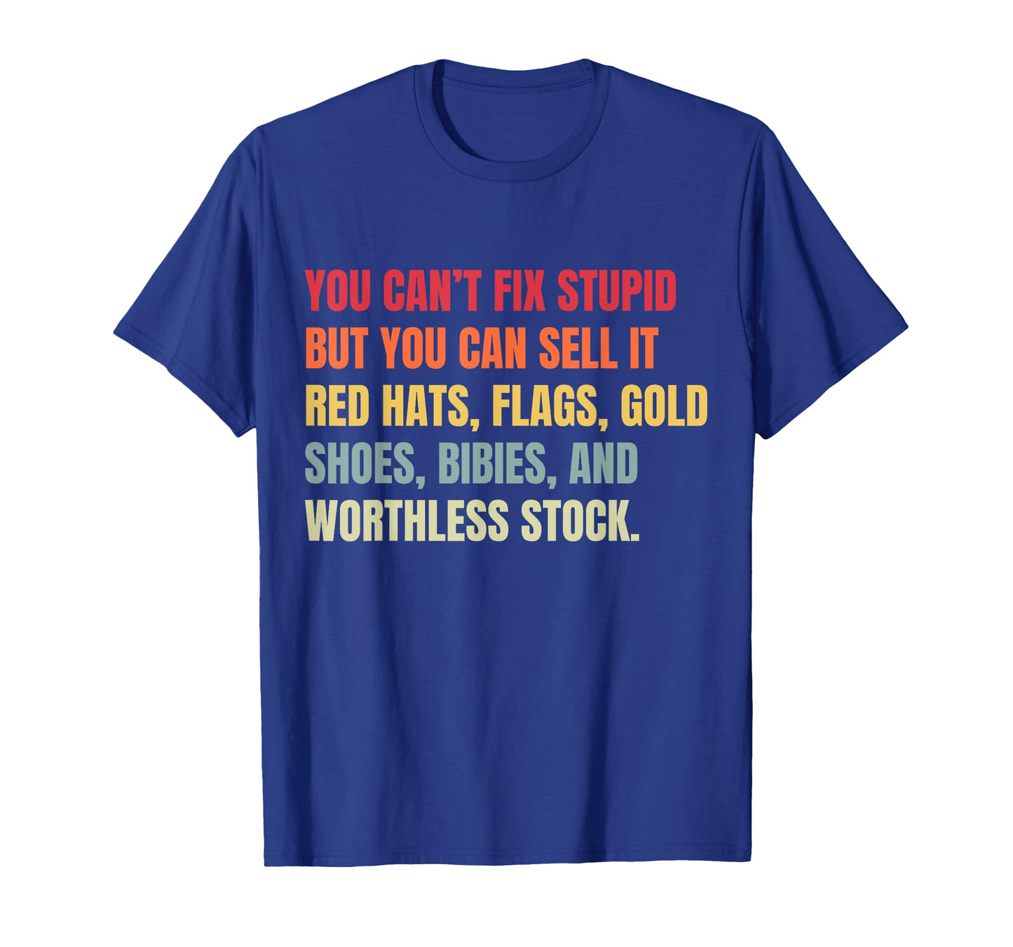 You Can't Fix Stupid But You Can Sell It T-Shirt