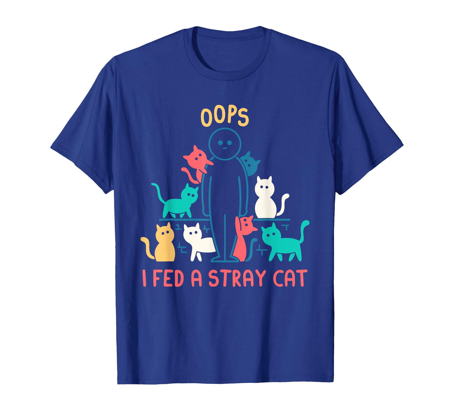 Oops I Fed A Stray Cat Design T-Shirt for Men Women