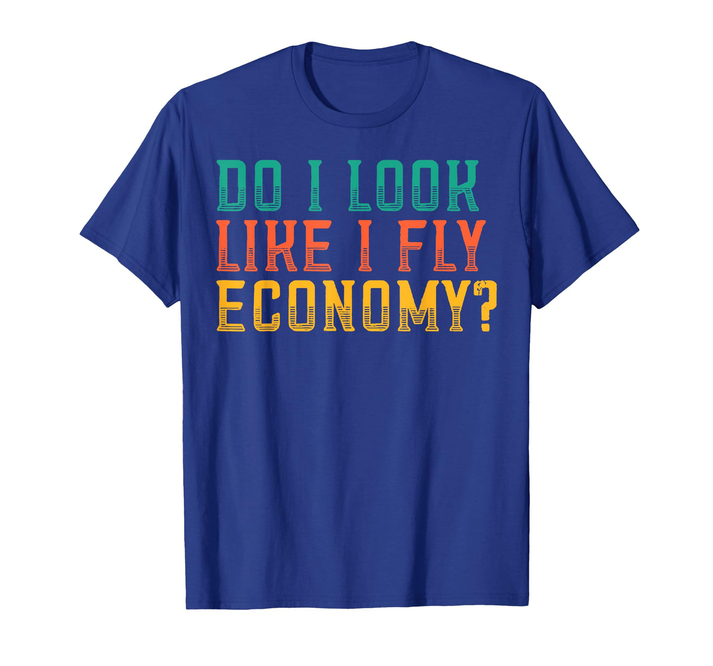 Do I Look Like I Fly Economy Funny Vintage Retro T-Shirt