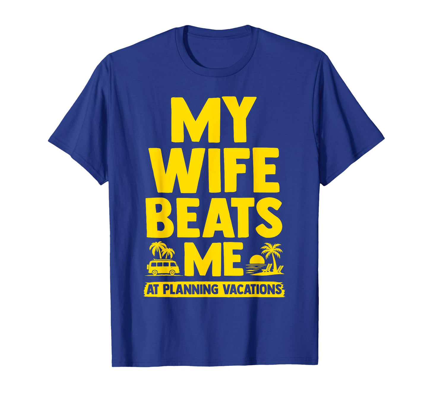 My Wife Beats Me, Husband vs Wife Humor Funny Couple Quote T-Shirt