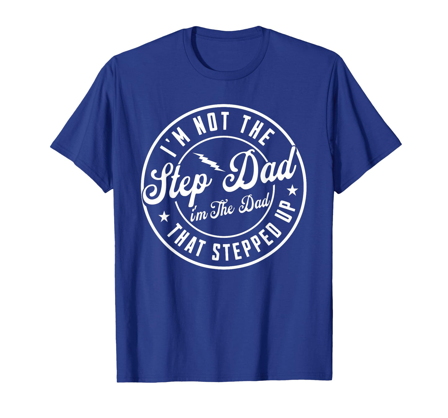I'm Not The Step Dad I'm The Dad That Stepped Father's day T-Shirt