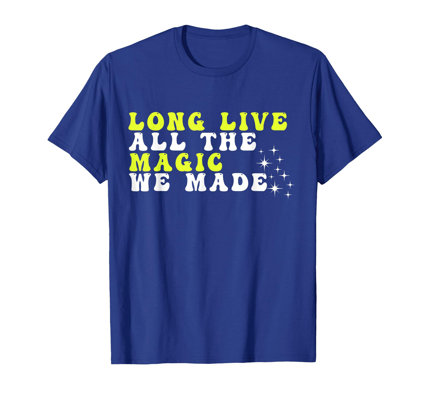 Groovy Long Live All The Magic We Made Apparel T-Shirt