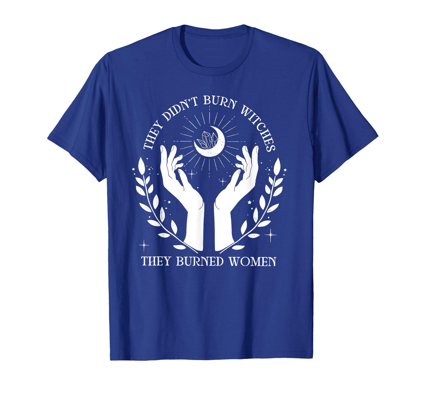 Witch Halloween They Didn't Burn Witches They Burned Women T-Shirt