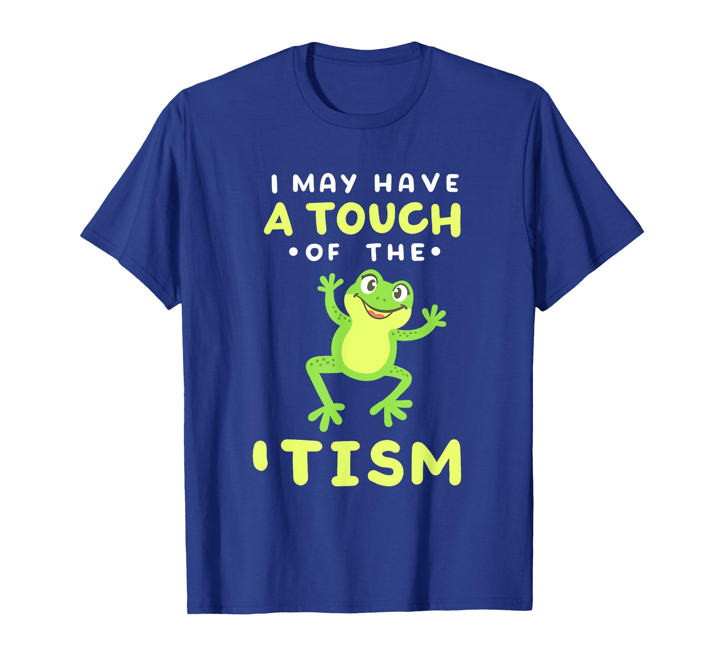 I May Have A Touch Of The 'Tism Funny Frog Joke Men Women T-Shirt