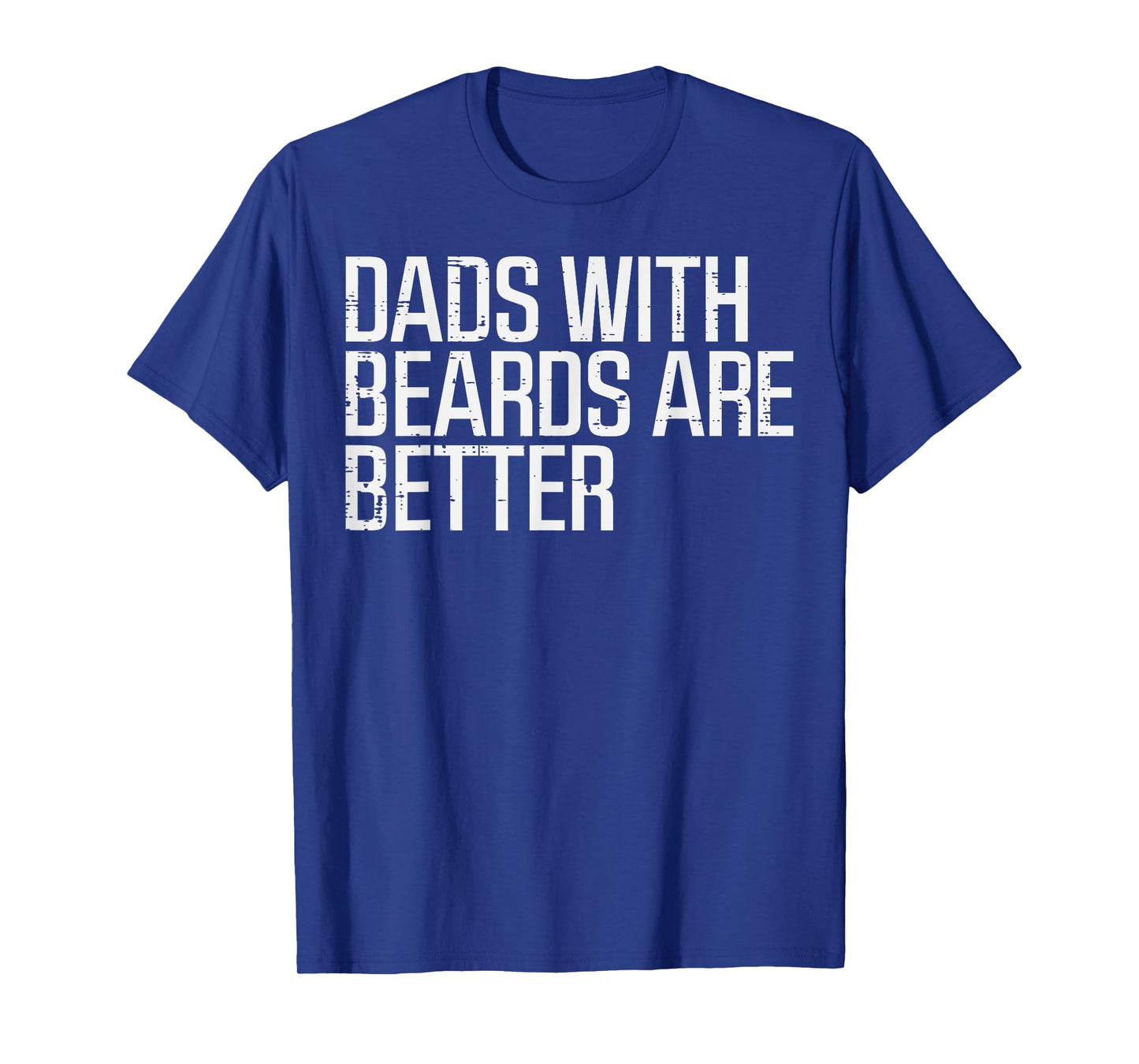 Fathers Day Dads With Beards Are Better Funny Daddy Papa T-Shirt