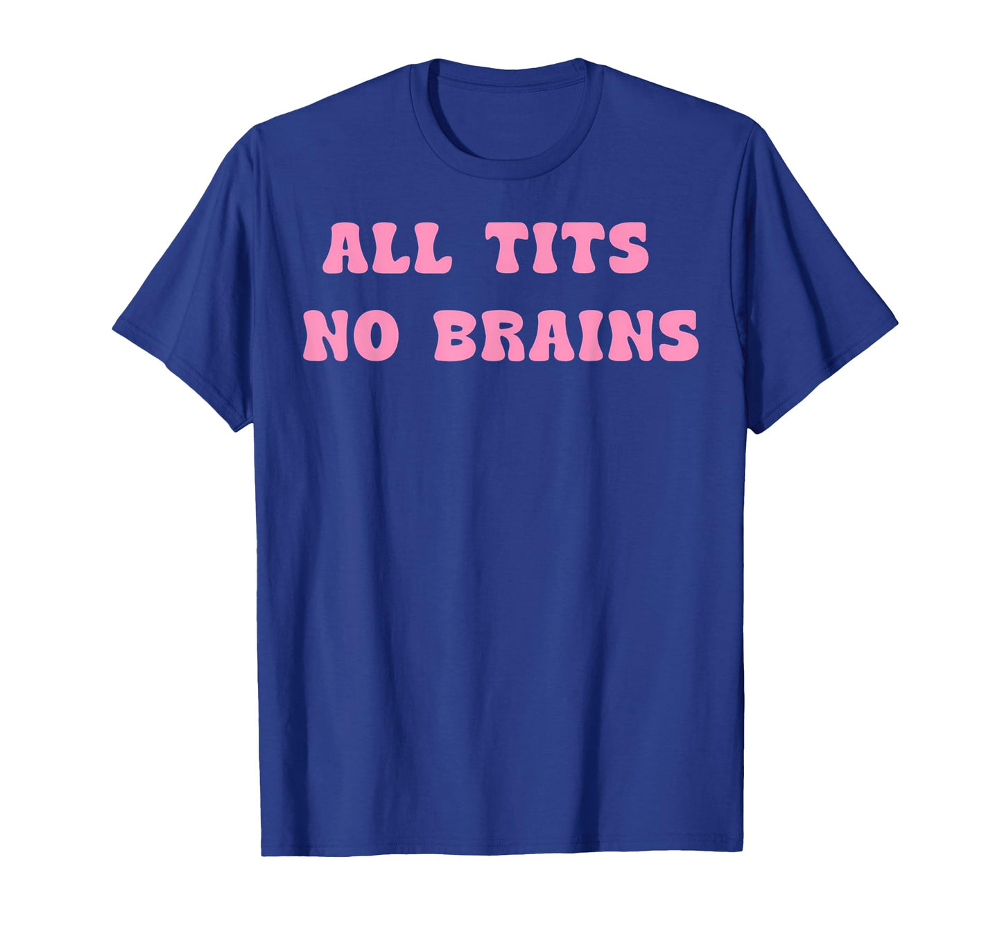 All Tits No Brains Funny Women Girls Sarcastic Saying T-Shirt