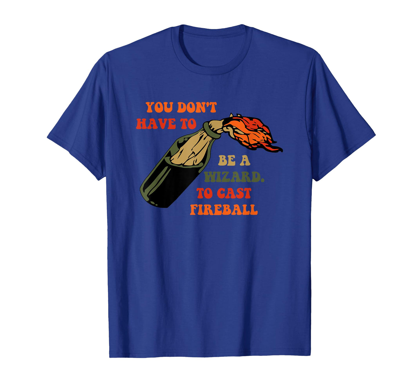 Funny You Don't Have To Be A Wizard To Cast Fireball T-Shirt