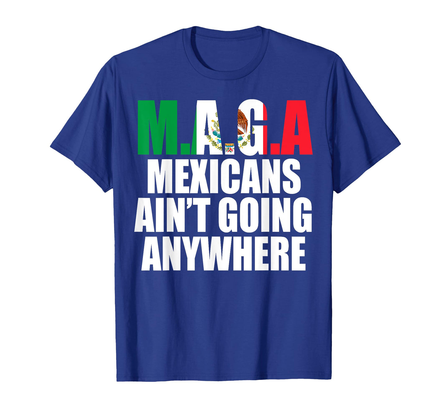 MAGA - MEXICANS AIN’T GOING ANYWHERE T-Shirt