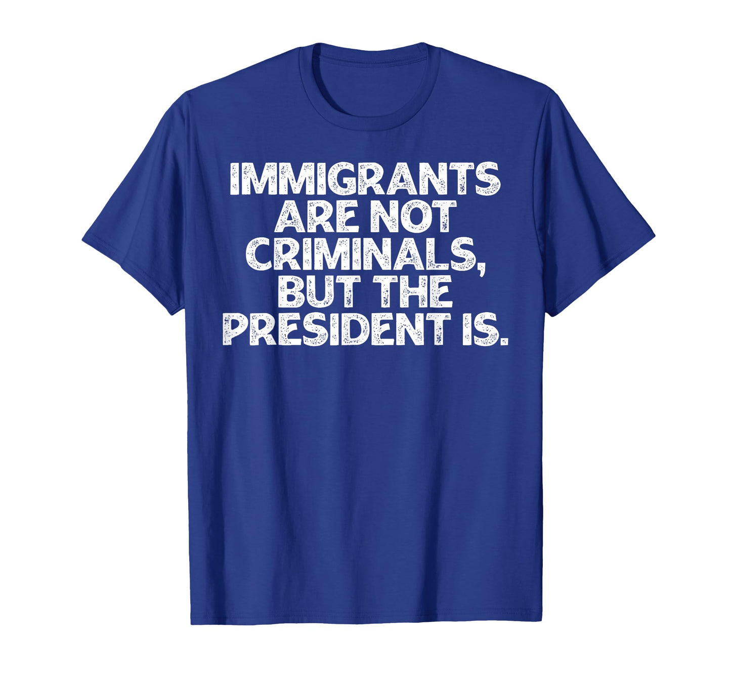 Retro Immigrants Are Not Criminals But The President Is T-Shirt