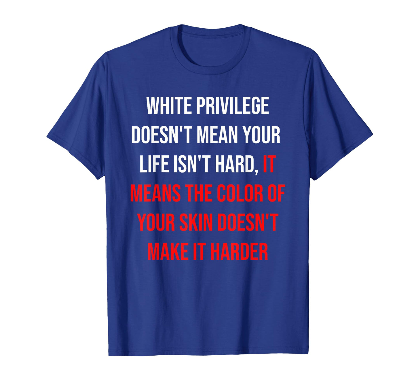 White Privilege Doesn't Mean Your Life Isn't Hard Quote T-Shirt