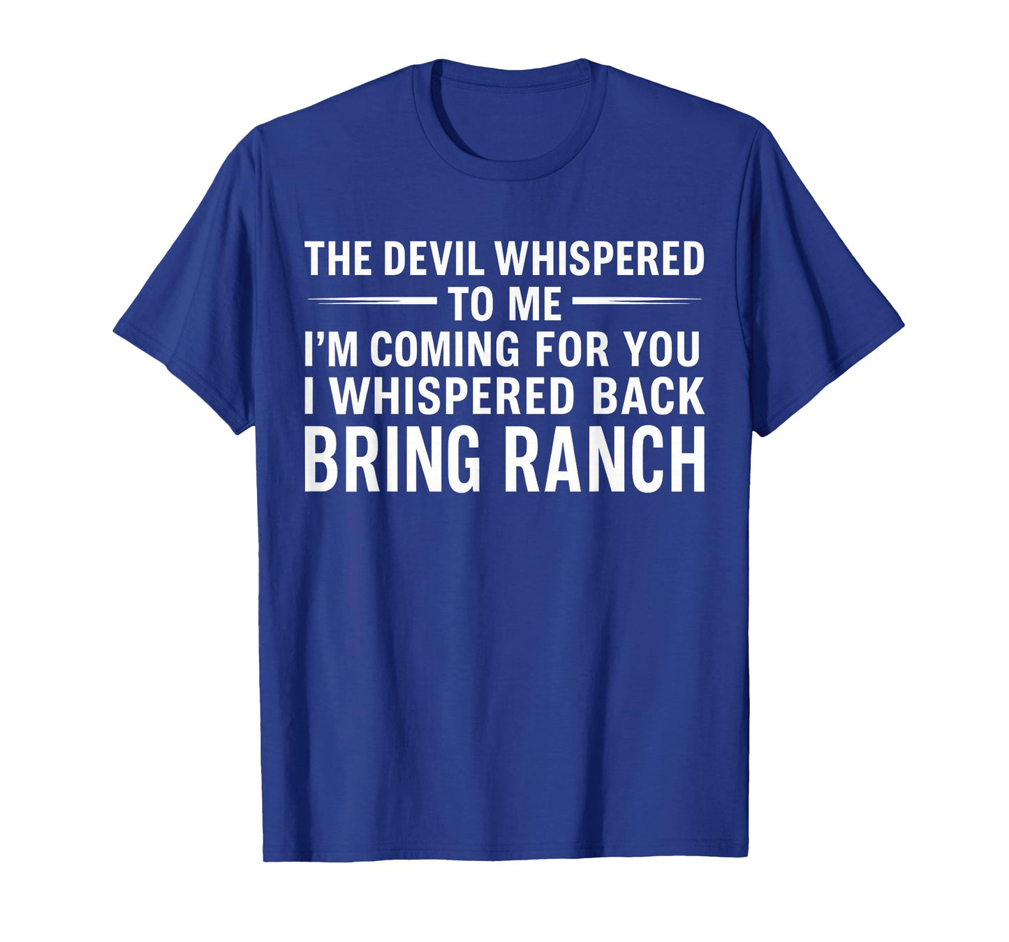 The Devil Whispered To Me I'm Coming For You I Whispered T-Shirt