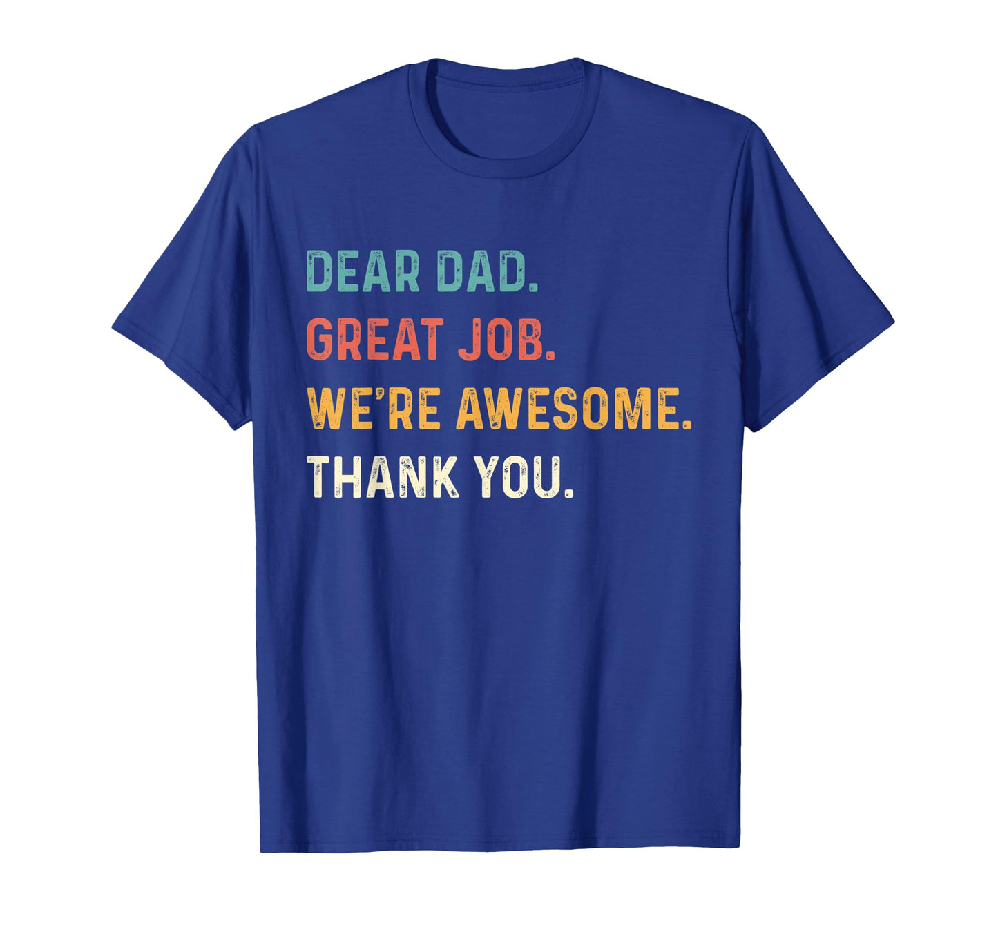 Dear Dad Great Job We're Awesome Thank You Father Quotes Dad T-Shirt
