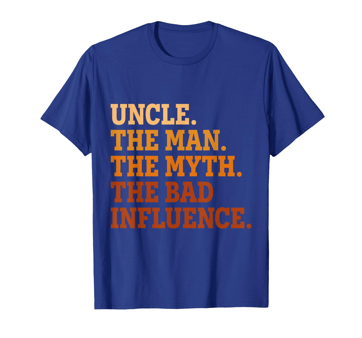 Uncle The Man The Myth The Bad Influence Funny Uncle T-Shirt