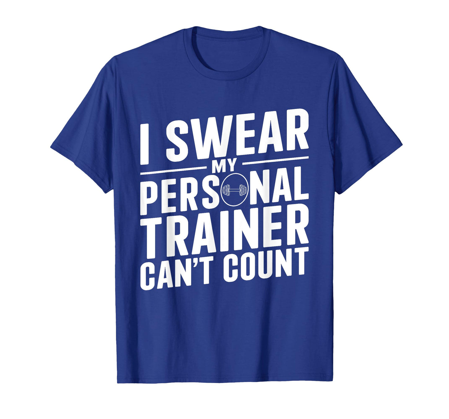 I Swear My Personal Trainer Can't Count Funny Workout Gym T-Shirt