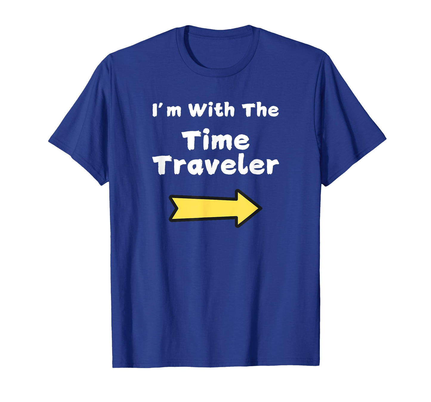 Fun Im With The Time Traveler Last Minute Halloween Costume T-Shirt