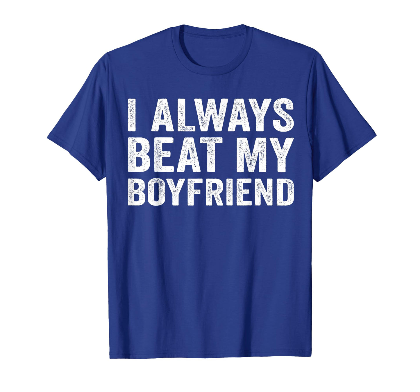I Always Beat My Boyfriend Relationship Funny Valentine T-Shirt