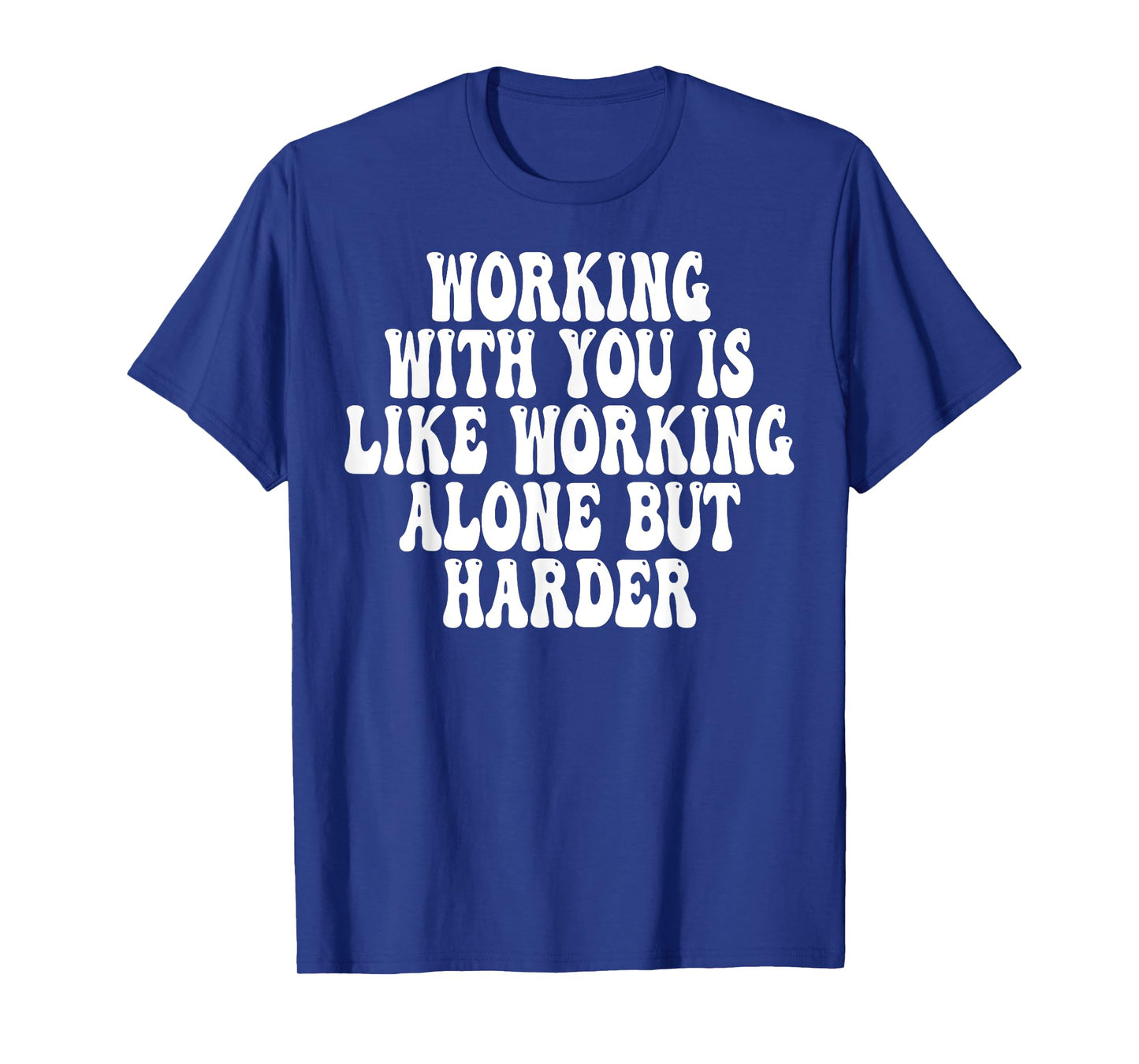 Working With You Is Like Working Alone But Harder Groovy T-Shirt