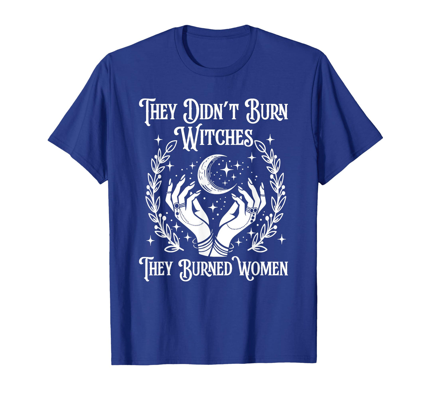Witch Halloween They Didn't Burn Witches They Burned Women T-Shirt