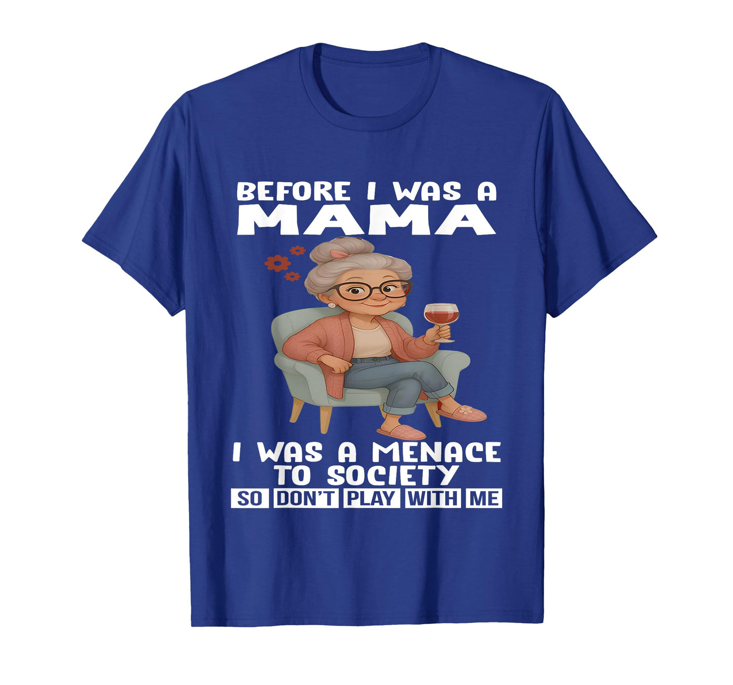 Before I Was A Mama I Was A Menace To Society So Don't Play T-Shirt