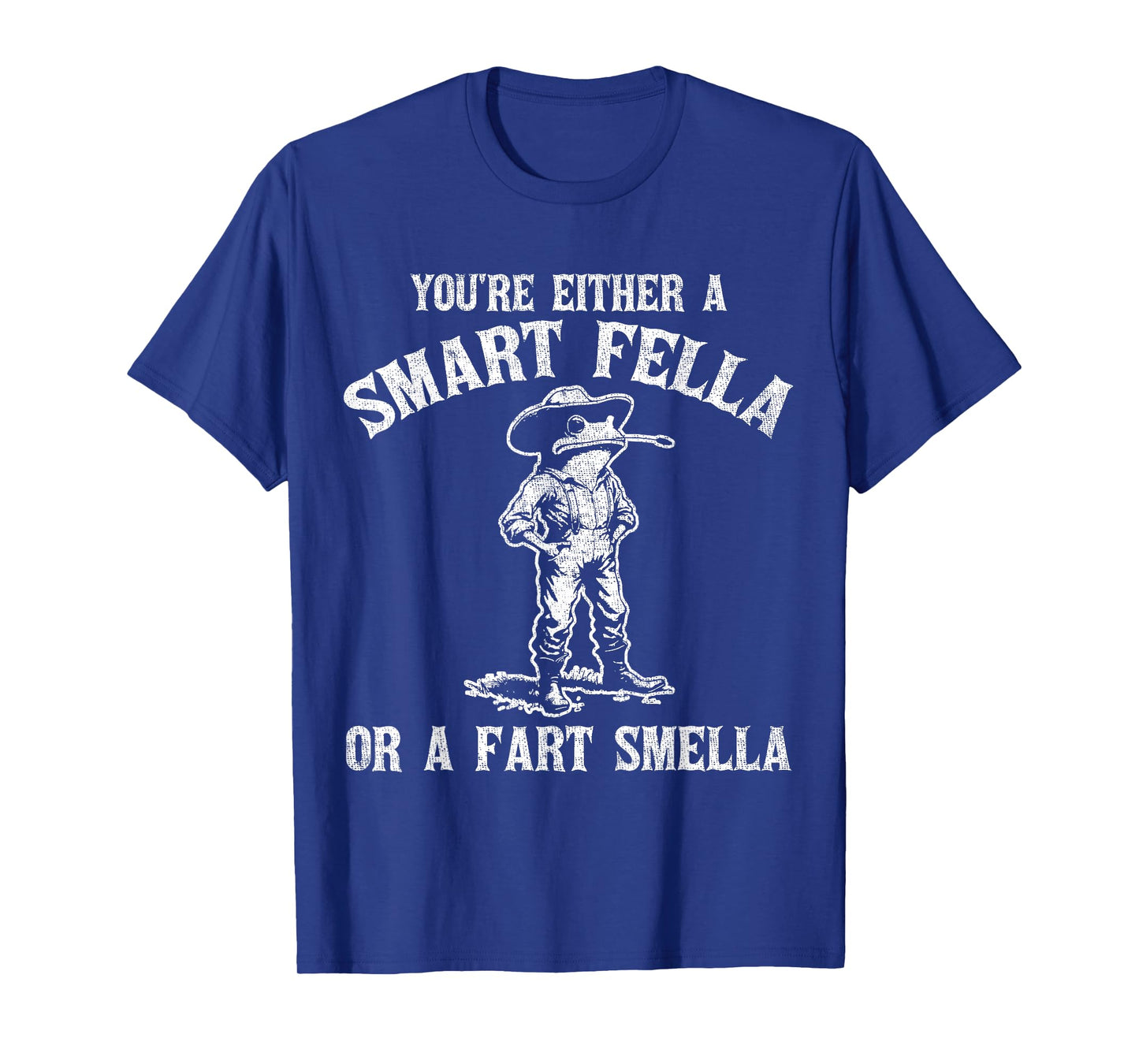 You're Either A Smart Fella Or A Fart Smella T-Shirt