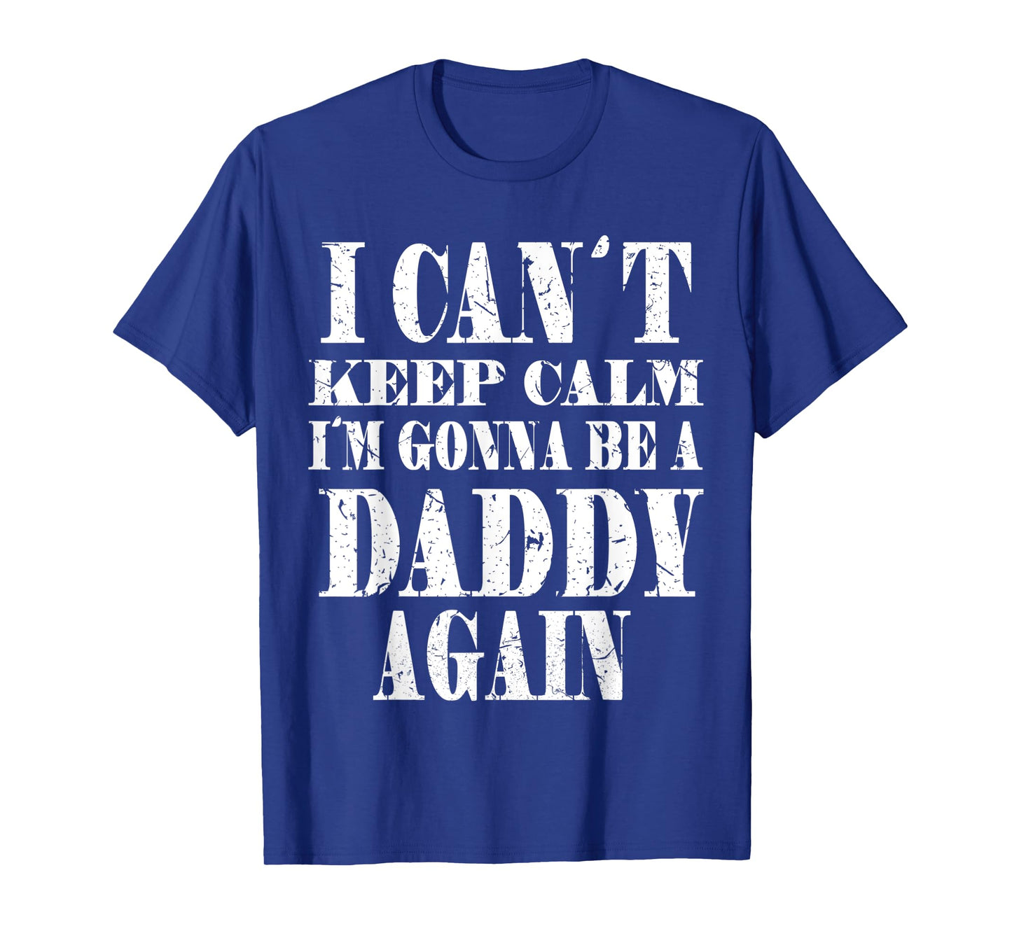 Mens I Can't Keep Calm I'm Gonna Be A Daddy Again TShirt Father's