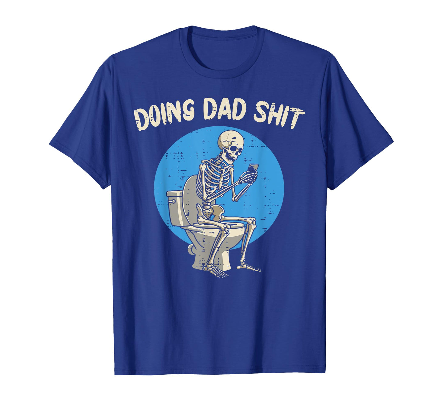 Fathers Day Skeleton Toilet Funny Doing Dad Shit Daddy Joke T-Shirt