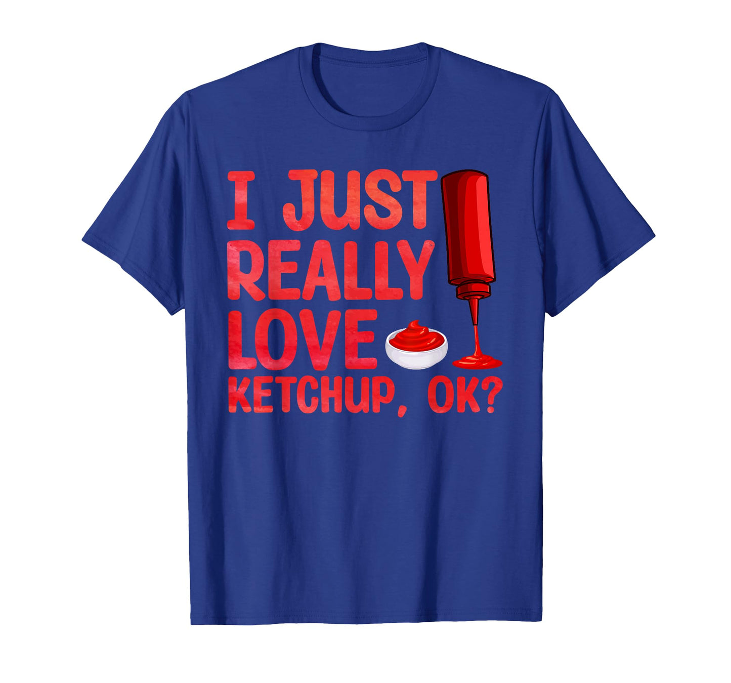 Cool Ketchup Art For Men Women Ketchup Themed Ketchup Lover T-Shirt