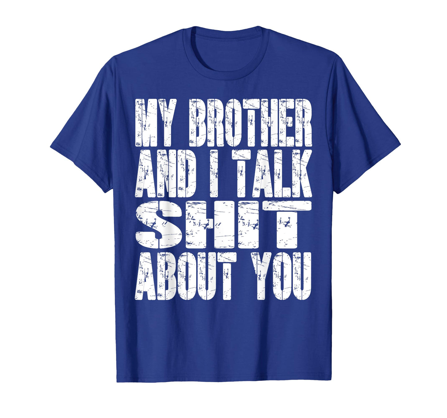 My Brother And I Talk Sh t About You Dad Mom Father Mother T-Shirt