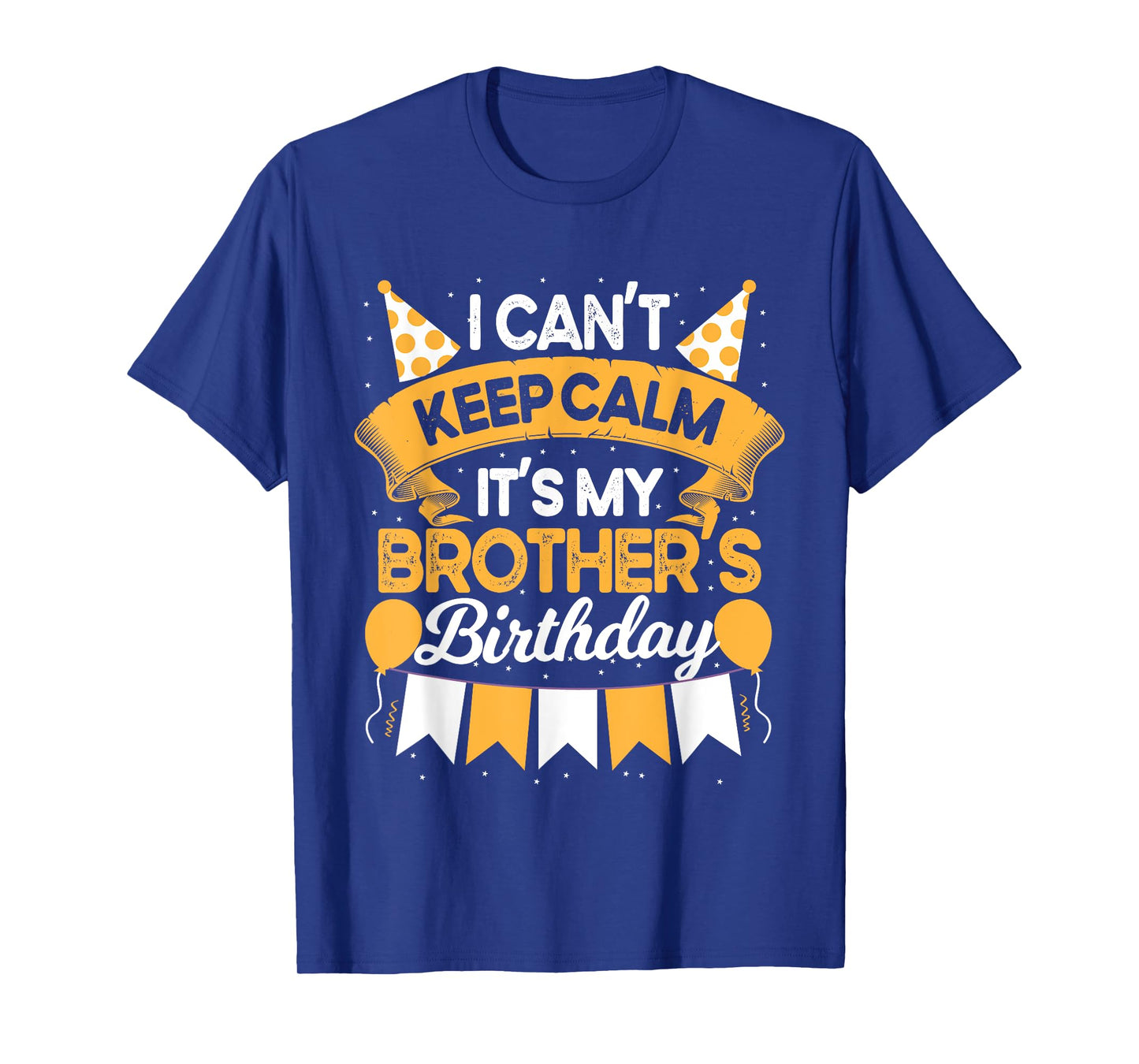 I Can't Keep Calm It's My Brother Birthday Party Gift T-Shirt