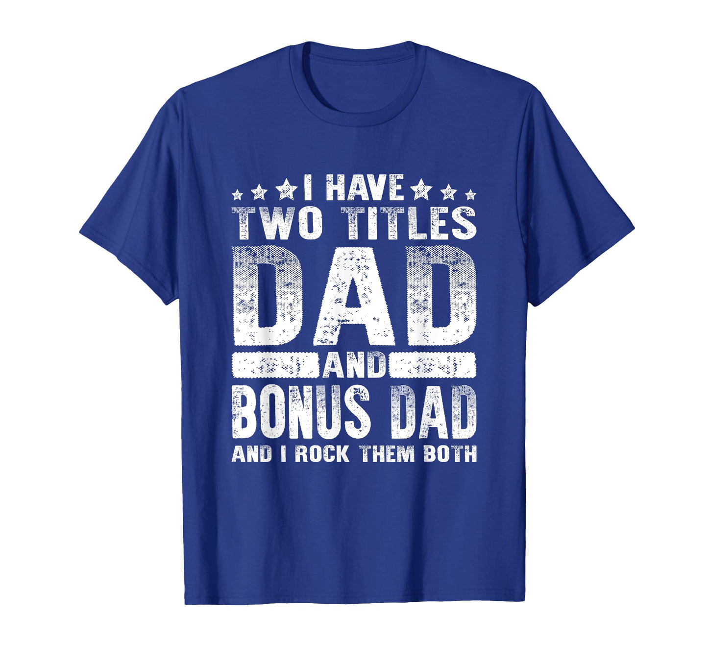 I Have Two Titles Dad And Bonus Dad Fathers Day Stepdad Joke T-Shirt