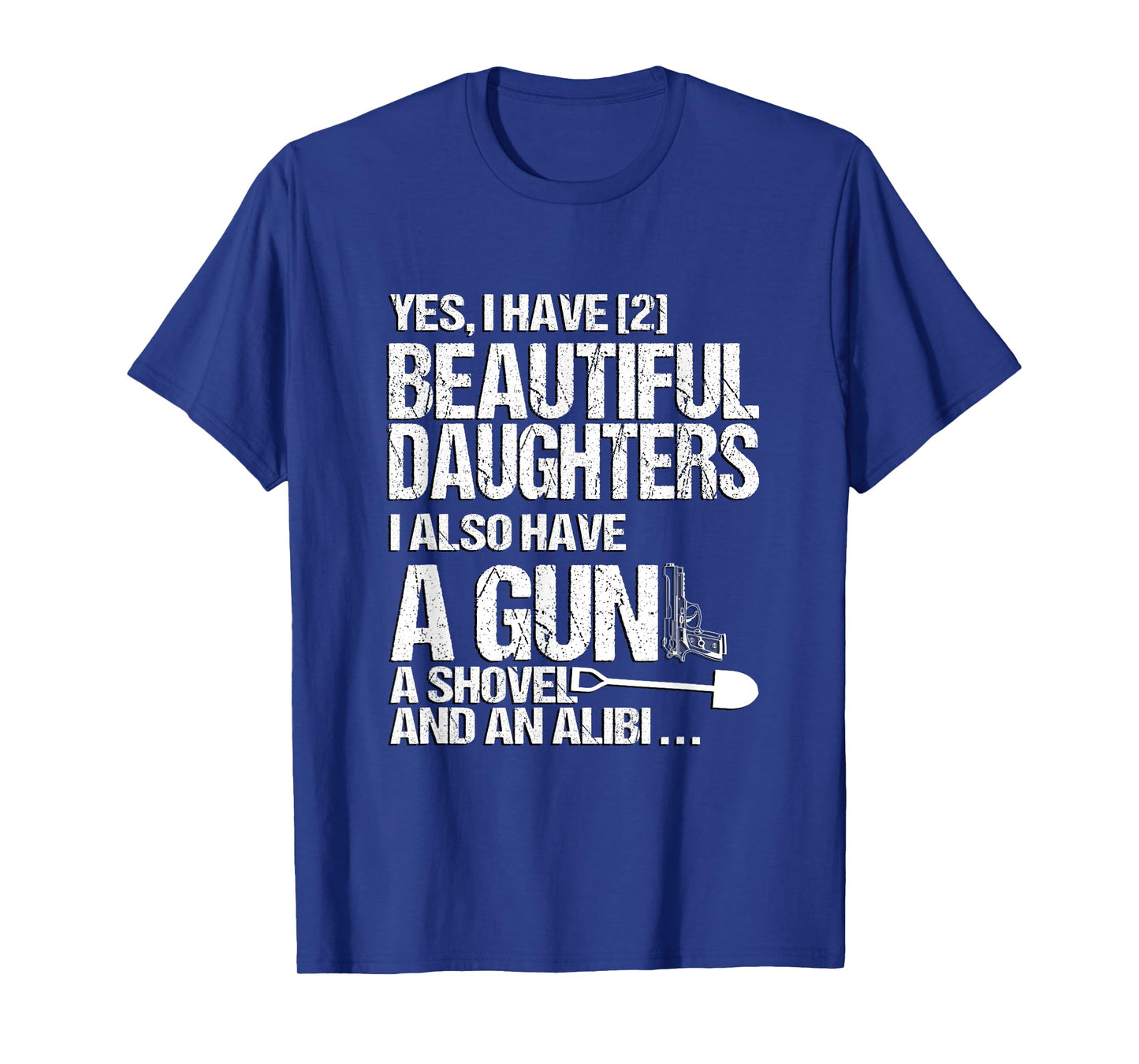Yes I Have 2 Beautiful Daughters Father Dad Sarcastic Jokes T-Shirt