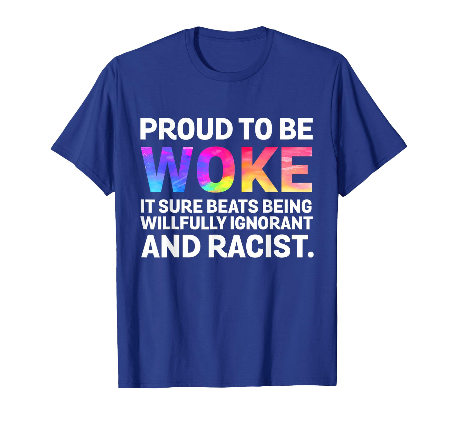 Proud To Be Woke It Sure Beats Being Willfully Ignorant T-Shirt