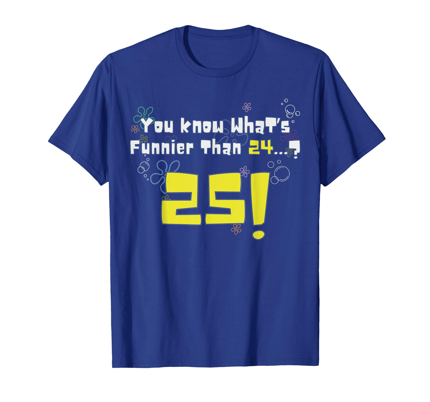 25th Birthday, Know What's Funnier Than 24? 25 Years Old T-Shirt