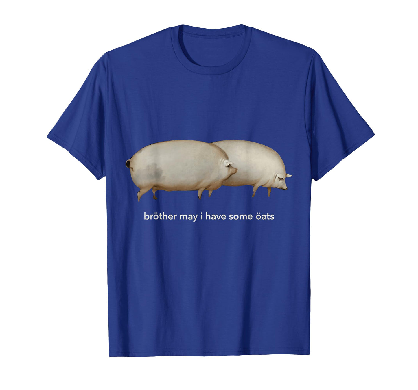 Brother May I Have Some Oats T-Shirt