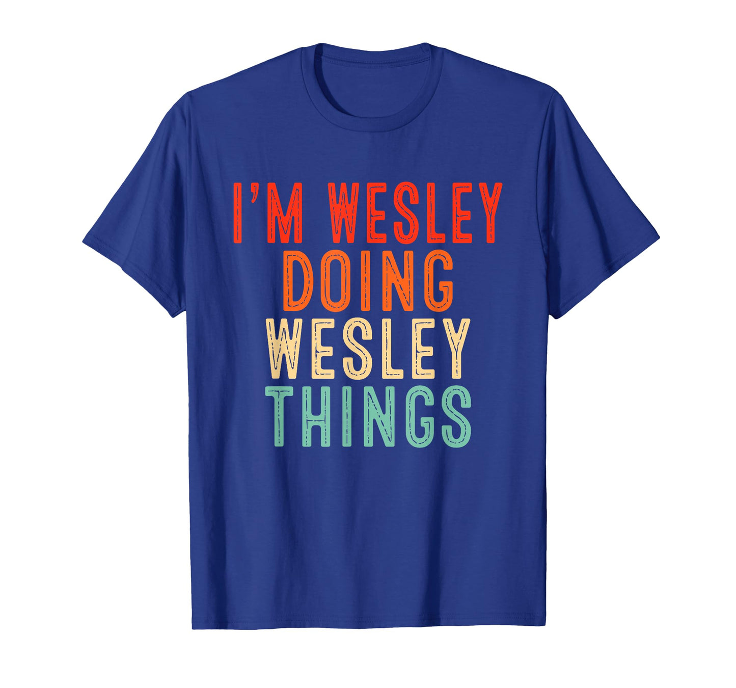Sarcastic Birthday Lover First Name Text Joke Co. I'm WESLEY Doing WESLEY Things Funny Unisex-Adults T-Shirt, Black, Small, Short Sleeve, Crew Neck, Modern, Letter Print, Christmas