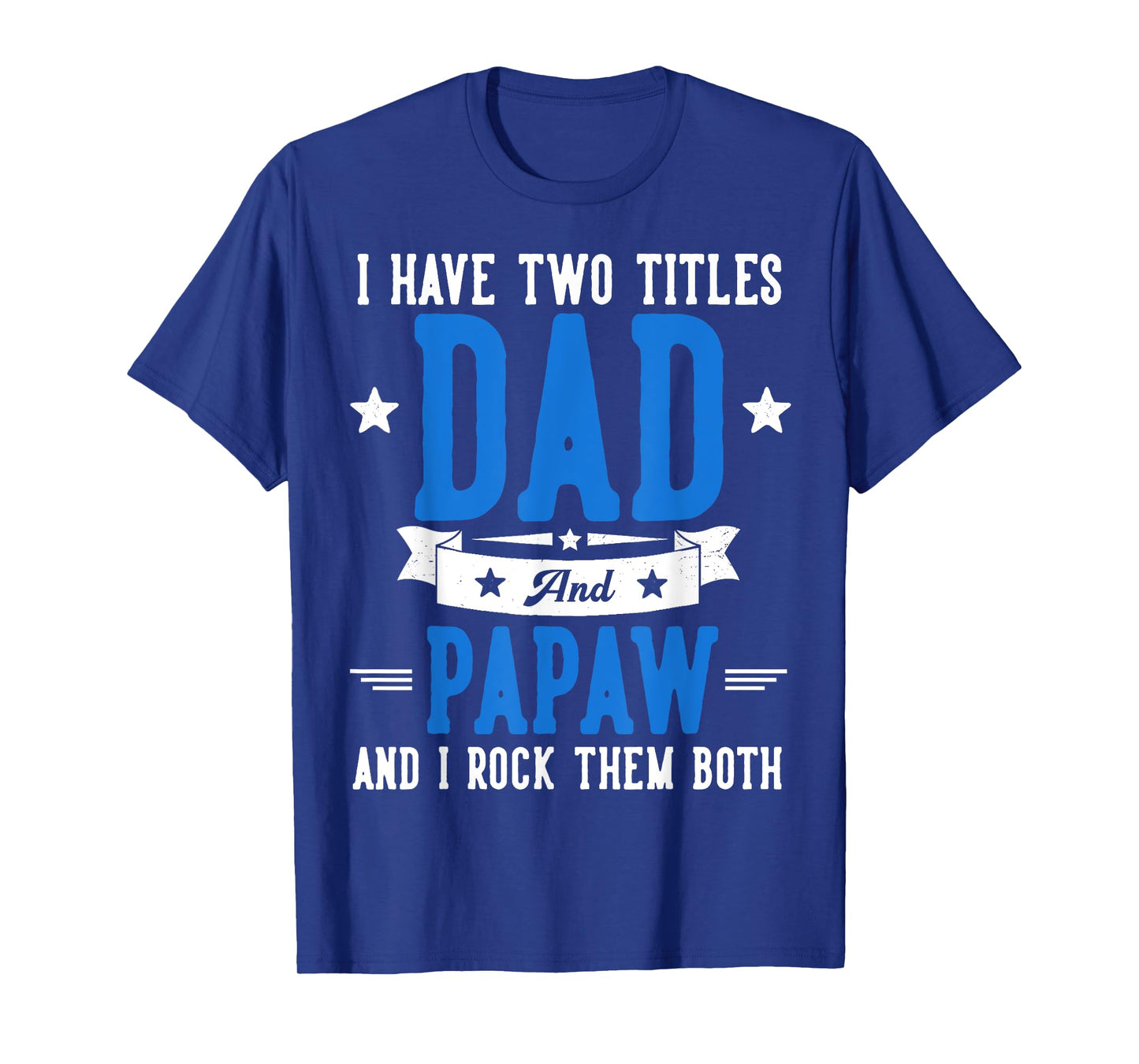 I Have Two Titles Dad And Papaw Father's Day Grandpa T-Shirt