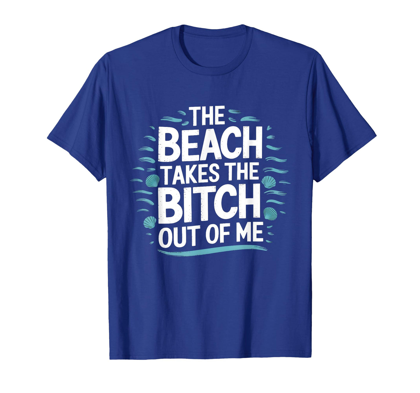 The Beach Takes The Bit Out Of Me Funny Ocean Lover Quote T-Shirt