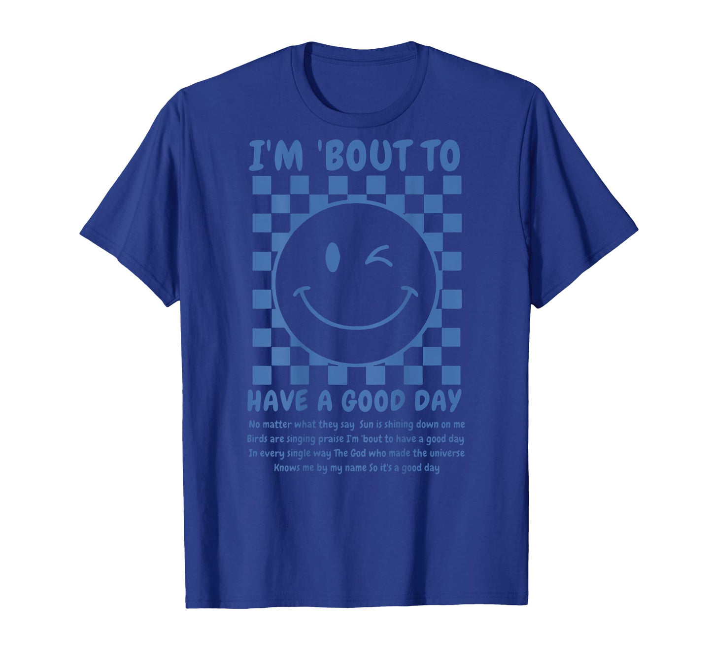 I'm Bout To Have A Good Day (on back) T-Shirt