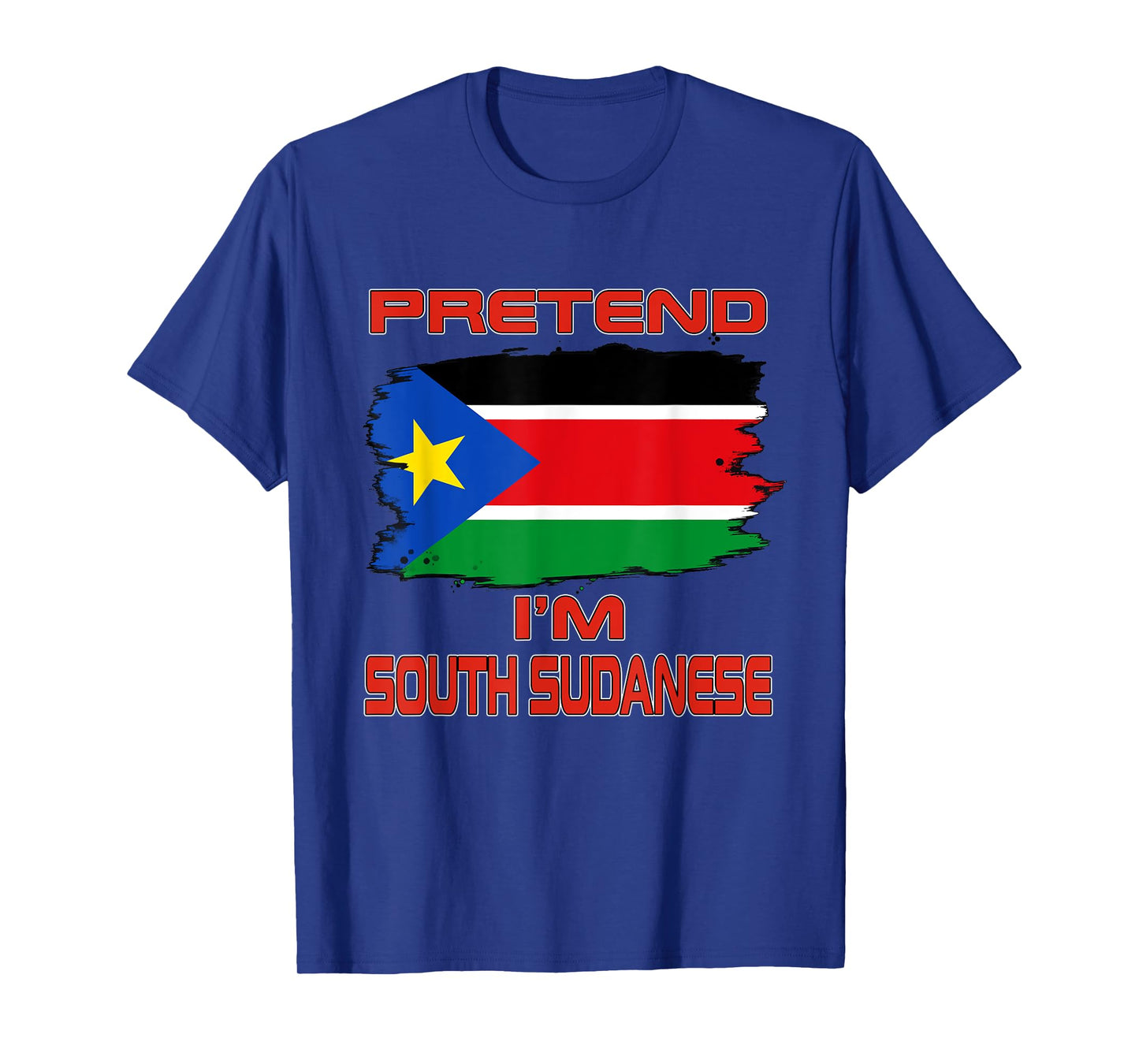 Pretend I'm South Sudanese Flag South Sudan T-Shirt