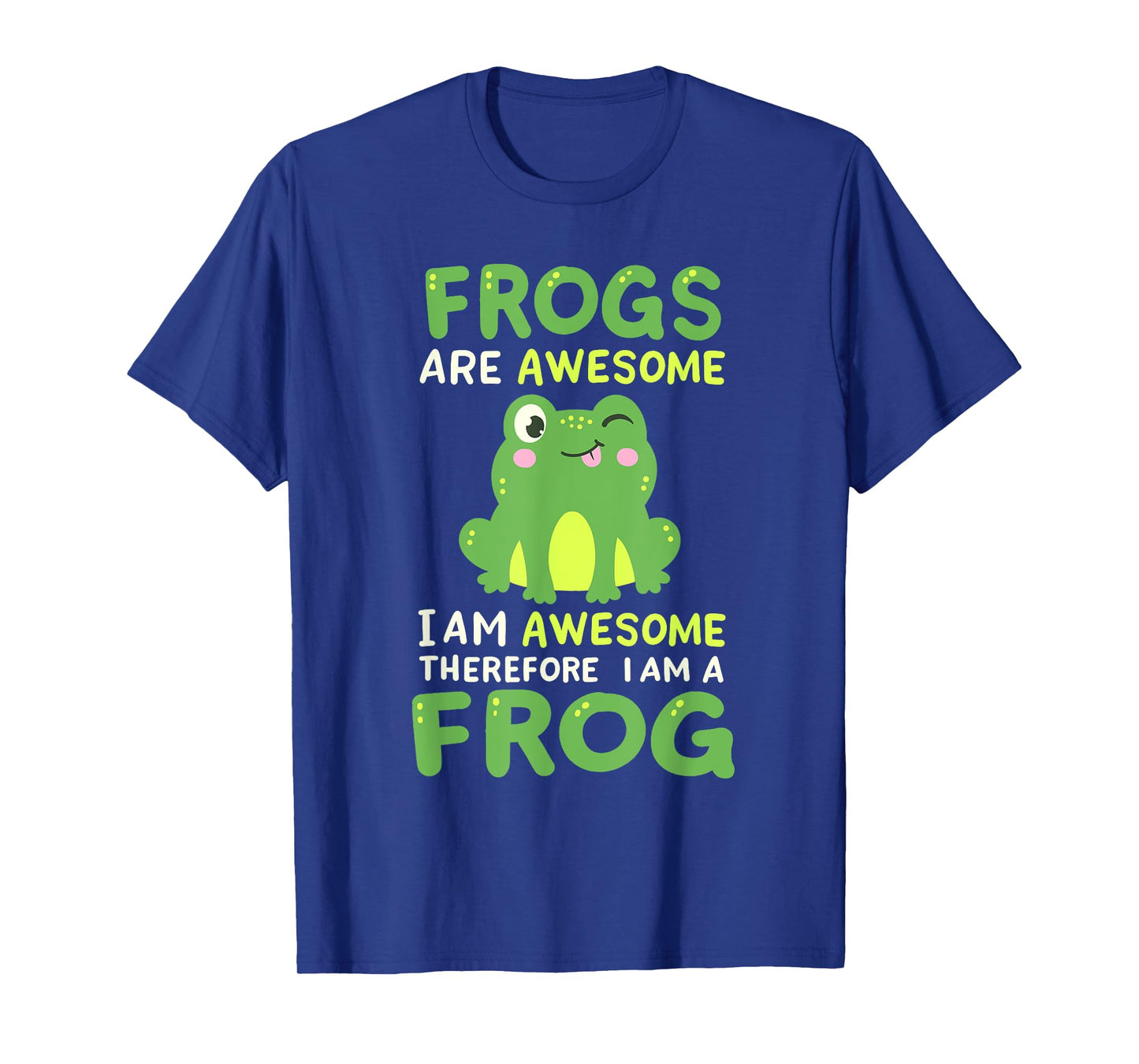 Funny Frogs Are Awesome Therefore I Am A Frog Men Women Kids T-Shirt