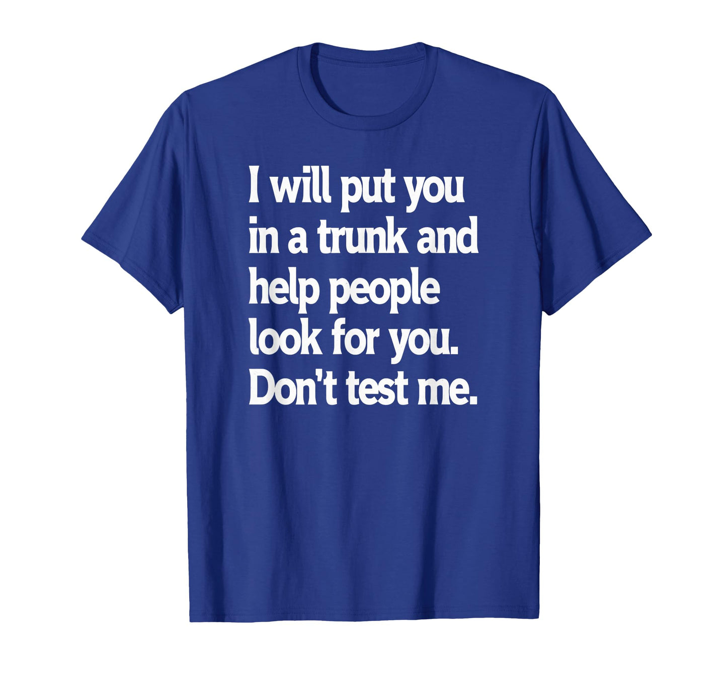Don't Test Me Sarcastic Trunk Joke Humor T-Shirt
