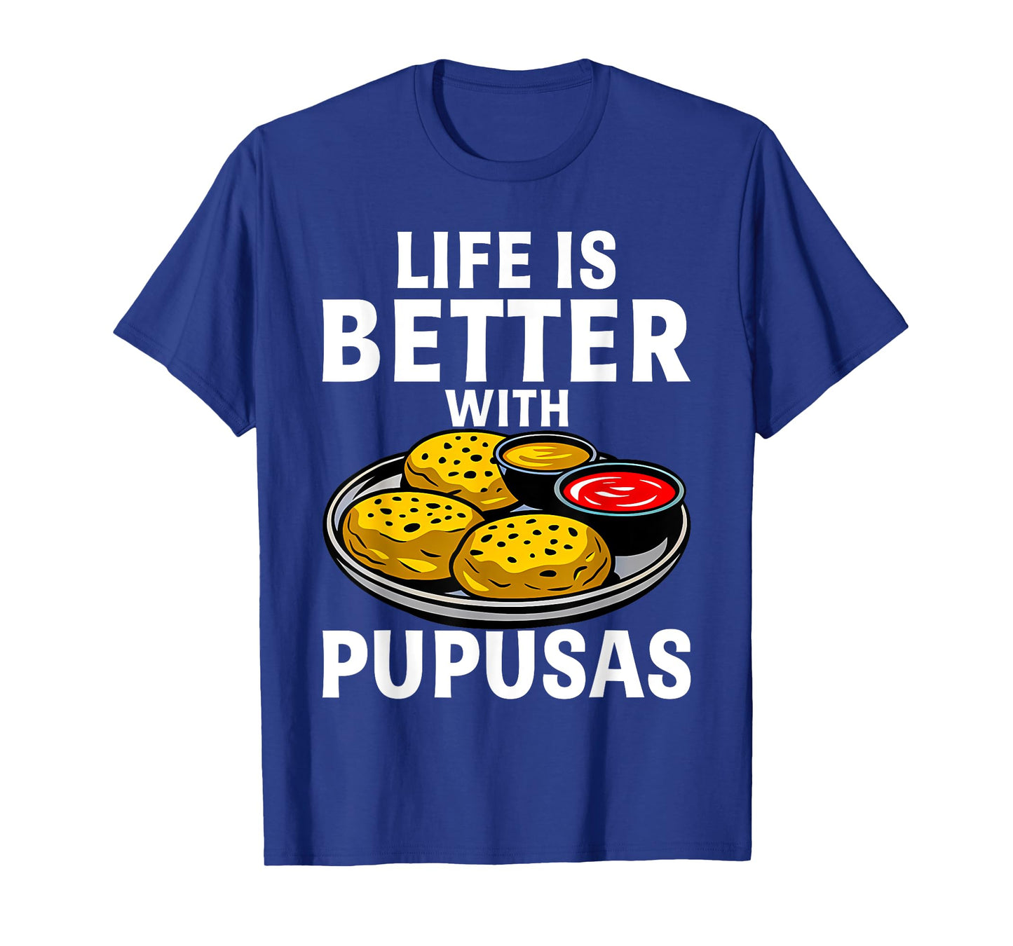 Life Is Better With Pupusas El Salvador T-Shirt